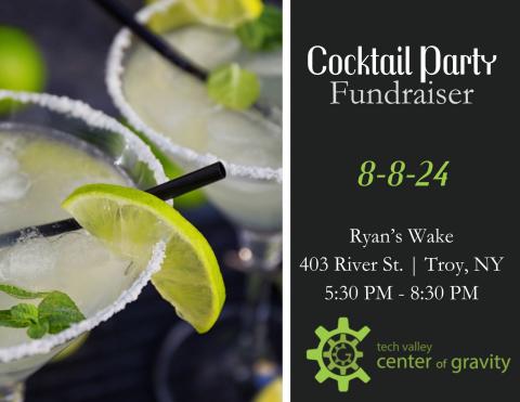 Cocktail Party Fundraiser 8-8-24 Ryan's Wake 403 River Street Troy NY 5;30PM- 8:30PM Tech Valley Center of Gravity 